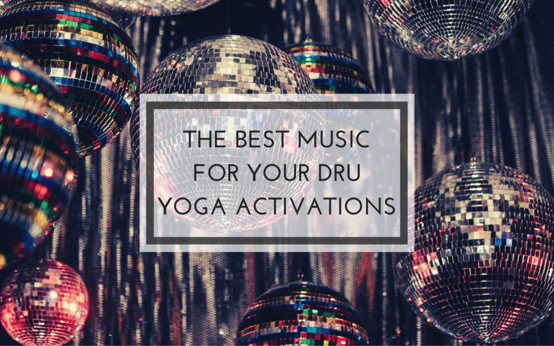 THE BEST MUSIC TO ENHANCE YOUR DRU YOGA ACTIVATIONS