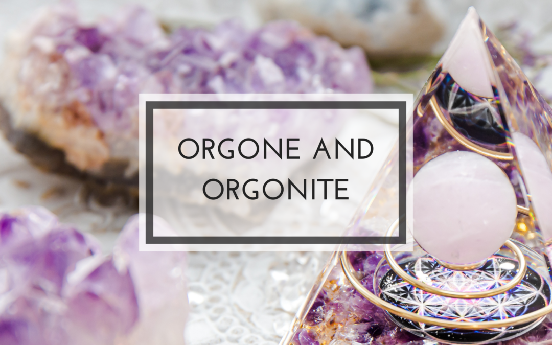 Orgone and Orgonite
