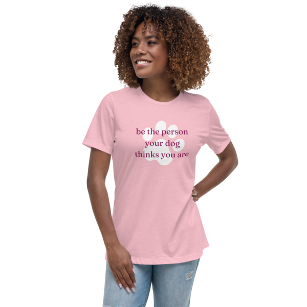 Be The Person Your Dog Thinks You Are | Relaxed T-Shirt